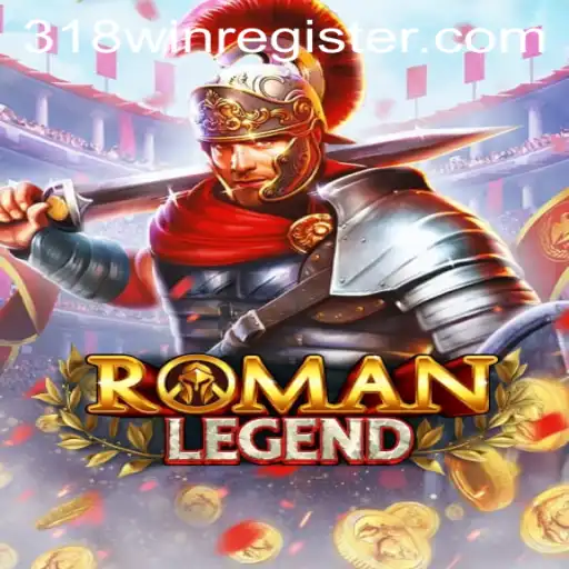 RomanLegend: Unveiling the Epic Journey with 318win
